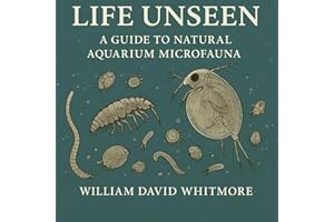Life Unseen: A Guide to Natural Aquarium Microfauna