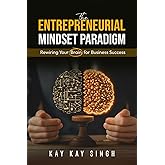 The Entrepreneurial Mindset Paradigm: Rewiring Your Brain for Business Success