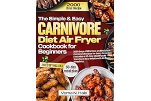 The Simple & Easy Carnivore Diet Air Fryer Cookbook for Beginners: 2000 Days of Effortless and Delicious Carnivore Recipes fo