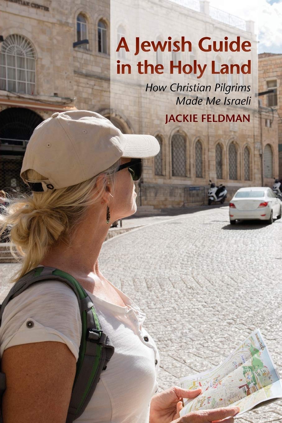 A Jewish Guide In The Holy Land How Christian Pilgrims Made Me Israeli Feldman Jackie 9780253021373 Amazon Com Books