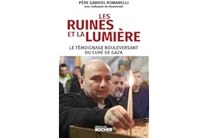 Les ruines et la lumière: Le témoignage bouleversant du curé de Gaza