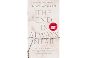 The End Is Always Near: Apocalyptic Moments from the Bronze Age Collapse to Nuclear Near Misses
