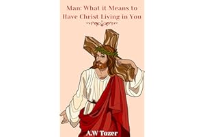 Man: What it Means to Have Christ Living in You