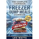 The Complete Freezer Dump Meals Cookbook:: Quick &amp; Easy Make-Ahead Dump Bag Recipes for Your Slow Cooker, Instant Pot &amp; Oven &mdash; Prep 20+ Dinners in 2 Hours to Save Time, Money &amp; Stress