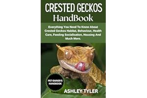 CRESTED GECKOS HANDBOOK: Everything You Need To Know About Crested Geckos Habitat, Behaviour, Health Care, Feeding Socialisat