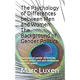 The Psychology of Differences between Men and Women: The Background of Gender Politics: Psychological gender differences, gen