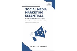 Social Media Marketing Essentials You Always Wanted To Know: A Beginner’s Guide to Social Media Strategies, Content Creation, and Platform-Specific Marketing
