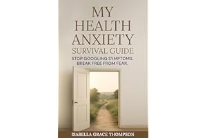 My Health Anxiety Survival Guide: How to Overcome Health Anxiety, Stop Symptom Checking, and Feel Safe in Your Body Again