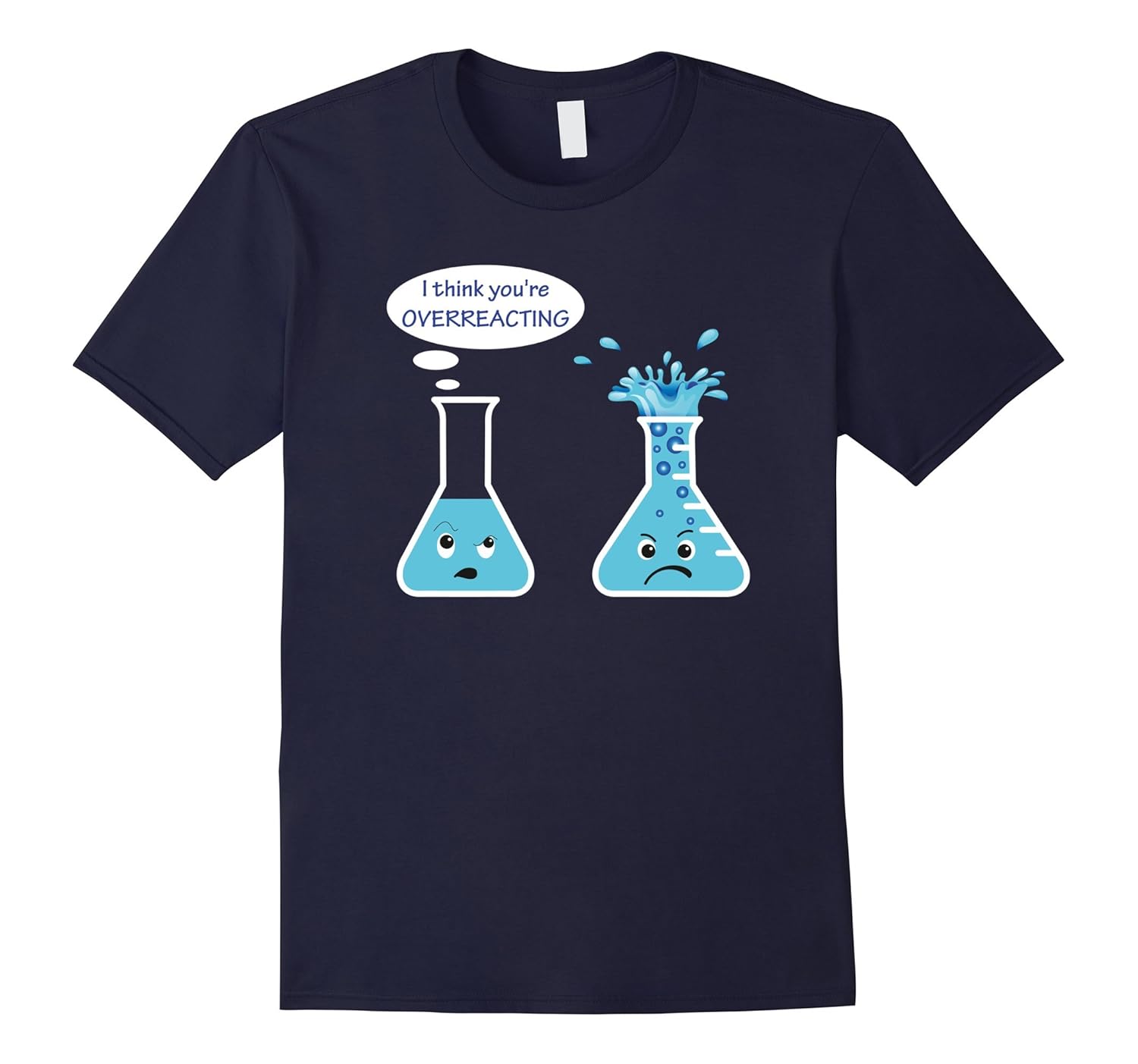 You're Overreacting Chemistry Humor Fun Science Teacher Tees-ANZ