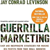 Guerilla Marketing: Easy and Inexpensive Strategies for Making Big Profits from Your Small Business