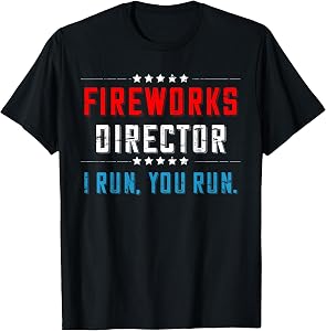 4th of July Fireworks Director I Run You Run T-Shirt T-Shirt