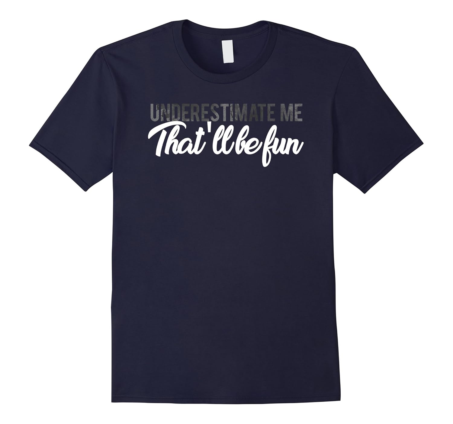 Underestimate Me That'll Be Fun T-Shirt-Rose