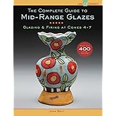 The Complete Guide to Mid-Range Glazes: Glazing and Firing at Cones 4-7