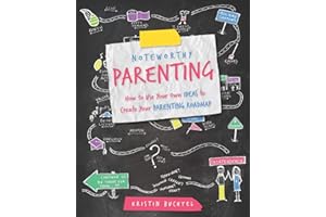 Noteworthy Parenting: How to Use Your Own IDEAS to Create Your Parenting Roadmap