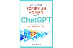 Comment écrire un roman avec ChatGPT: Idée de départ, création du monde, fiches personnages, brainstorming, intrigue : faire 