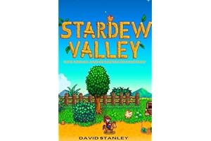 Stardew Valley: Tips, Tricks, and Secrets for Mastery: The Complete Guide to Farming, Mining, Fishing, Crafting, and Becoming