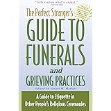 The Perfect Stranger's Guide to Funerals and Grieving Practices: A Guide to Etiquette in Other People's Religious Ceremonies