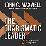 The Charismatic Leader: 21 Skills to Connect with