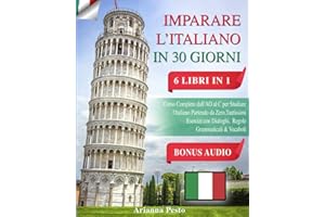 IMPARARE L'ITALIANO IN 30 GIORNI: 6 LIBRI IN 1: Corso Completo dall'AO al C per Studiare l'Italiano Partendo da Zero, Tantiss