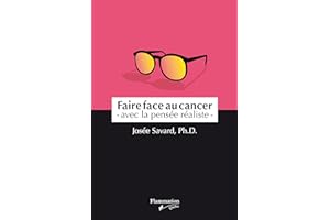 Faire face au cancer - avec la pensée réaliste (French Edition)