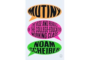 Mutiny: The Rise and Revolt of the College-Educated Working Class