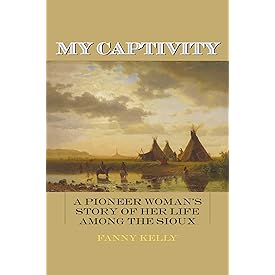 My Captivity: A Pioneer Woman's Story of Her Life Among the Sioux