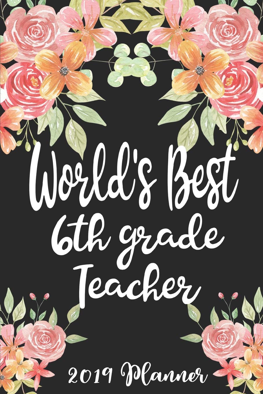 World's Best 6th Grade Teacher: 52 Week Journal Planner Calendar Scheduler Organizer Appointment Notebook for Teachers, Professors, Teaching Aides, School