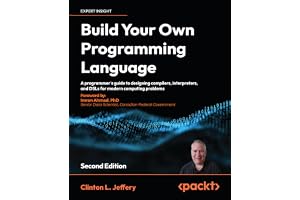 Build Your Own Programming Language: A programmer's guide to designing compilers, interpreters, and DSLs for modern computing problems
