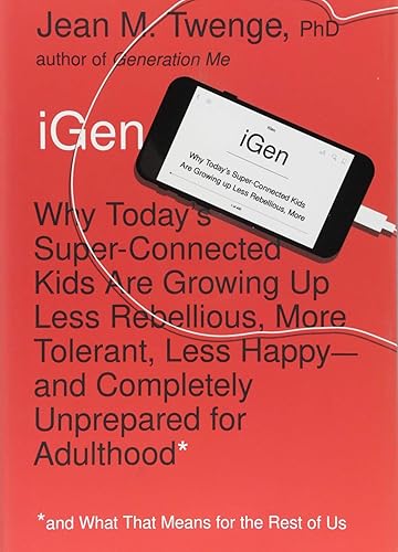 Download iGen: Why Today's Super-Connected Kids Are Growing Up Less Rebellious, More Tolerant, Less Happy--and Completely Unprepared for Adulthood--and What That Means for the Rest of Us PDF