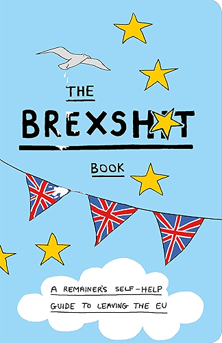 Download The Brexshit Book: A Remainer's Self-Help Guide to Leaving the EU (English Edition) PDF