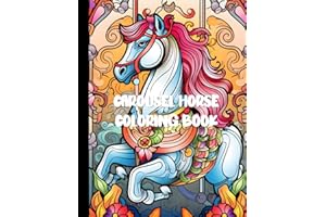Carousel Horse Coloring Book For Adults: A Whimsical Journey of Relaxation and Creativity with 30 Enchanting Designs