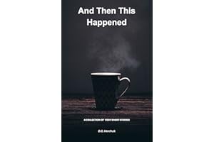 AND THEN THIS HAPPENED: A Collection of Fiction — Very Short Stories (The Redland Series Book 1)
