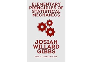 Elementary Principles of Statistical Mechanics: Josiah Willard Gibbs: Explore the Groundbreaking Concepts That Revolutionized