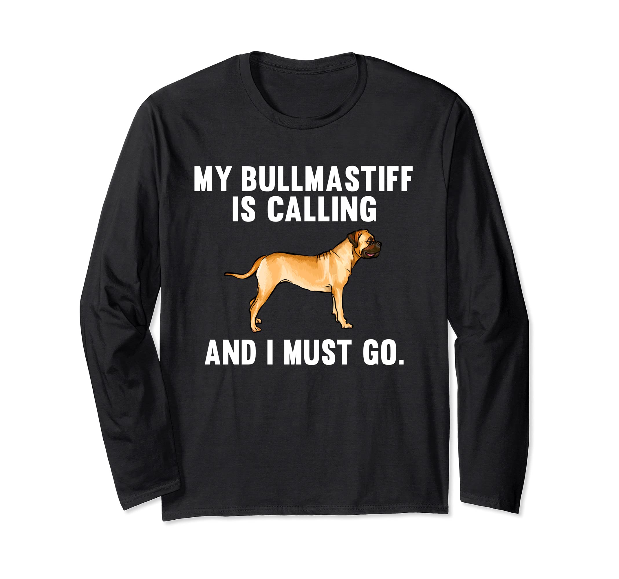 Funny My Bullmastiff Is Calling And I Must Go Dog Long Sleeve T-Shirt