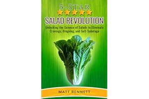 5-Star Salad Revolution: Unlocking the Science of Salads to Eliminate Cravings, Bingeing, and Self-Sabotage
