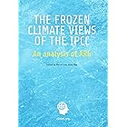 The Frozen Climate Views of the IPCC: An Analysis of AR6