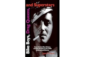 Bike Boys, Drag Queens, and Superstars: Avant-Garde, Mass Culture, and Gay Identities in the 1960s Underground Cinema