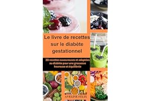 Le livre de recettes sur le diabète gestationnel: 30 recettes savoureuses et adaptées au diabète pour une grossesse heureuse 