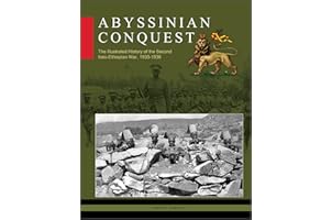 Abyssinian Conquest: The Illustrated History of the Second Italo-Ethiopian War, 1935–1936