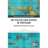 The Politics and Science of Prevision (CSS Studies in Security and International Relations)