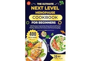 THE ULTIMATE NEXT LEVEL MENOPAUSE COOKBOOK: 400 Recipes Inspired by Stacy Sims to Enhance Vitality, Balance Hormones, and Thrive Every Day