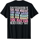 Dear Person Behind me You are Amazing Beautiful and Enough T-Shirt