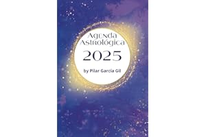 Agenda Astrológica 2025 by Pilar García Gil: Meditaciones, rituales, previsiones cósmicas mensuales y semanales, con Calendario Lunar y Astral (Spanish Edition)
