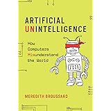 Artificial Unintelligence: How Computers Misunderstand the World (The MIT Press)
