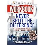 Workbook: Never Split The Difference: A Definitive Guide to Chris Voss's book: Negotiating as if Your Life Depended on It