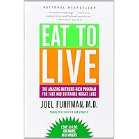 Eat to Live: The Amazing Nutrient-Rich Program for Fast and Sustained Weight Loss, Revised Edition