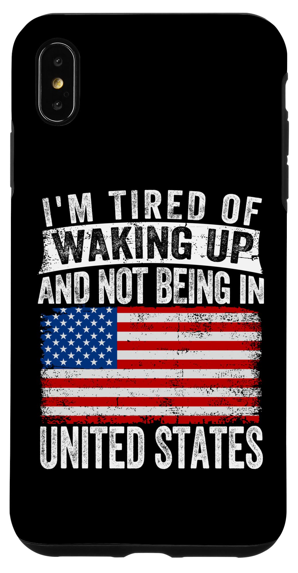 iPhone XS Max I'm Tired of Waking Up and Not Being In United States Case