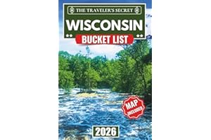 Wisconsin Bucket List: Explore Milwaukee, Madison, Door County, Wisconsin Dells, Apostle Islands, and the World’s Largest Six-Pack with 110 Essential Travel Stops, Maps, GPS & Insider Tips — A Com...