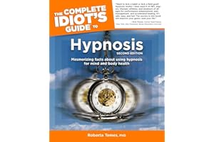 The Complete Idiot's Guide to Hypnosis: 2nd Edition: Mesmerizing Facts About Using Hypnosis for Mind and Body Health