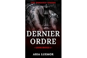 Dernier Ordre: Proximité Forcée Seconde Chance Romance Sombre (Ligne Rouge t. 1) (French Edition)